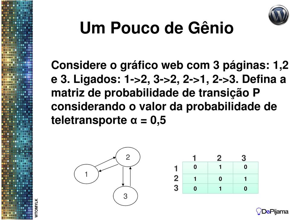 Defina a matriz de probabilidade de transição P considerando o