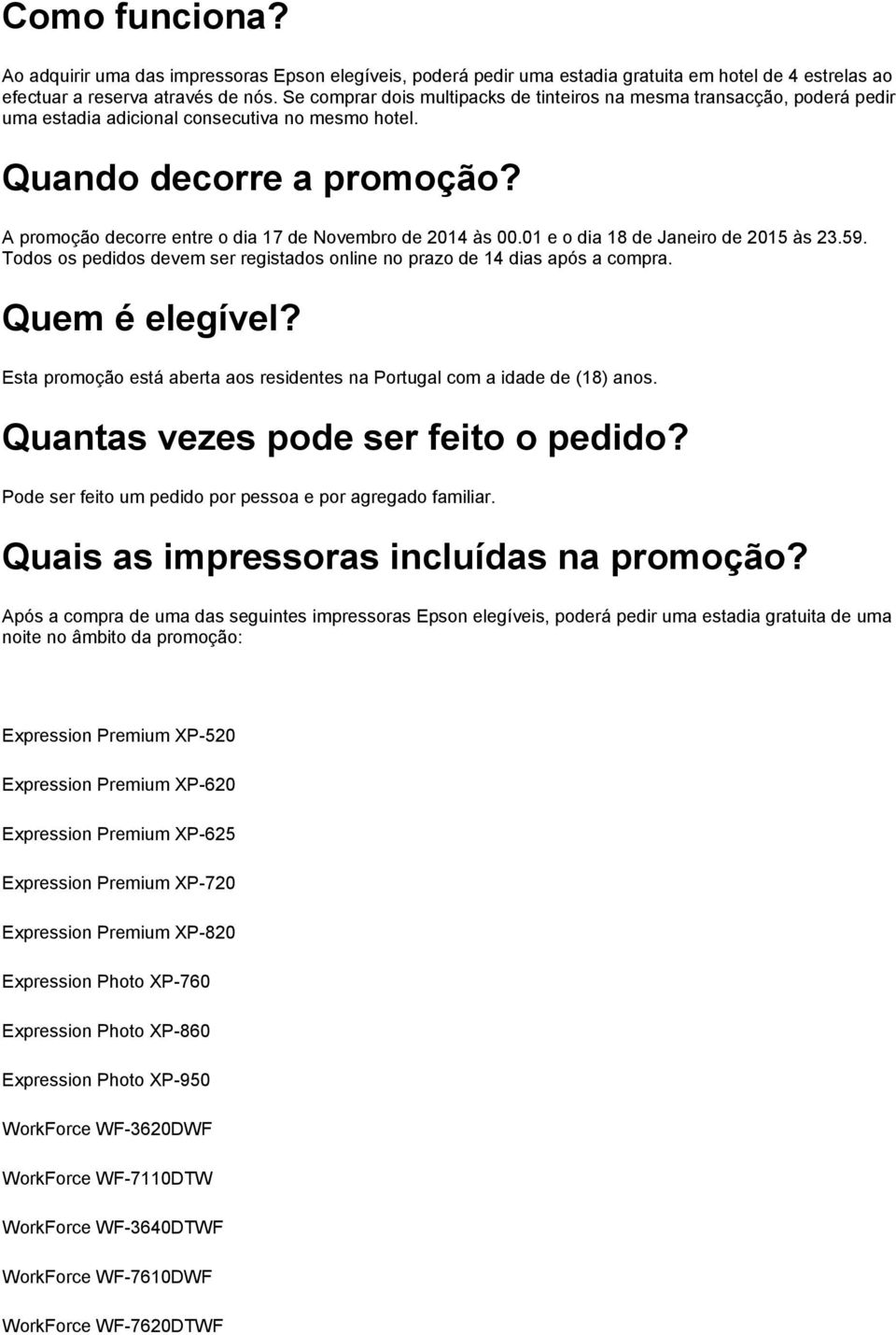 A promoção decorre entre o dia 17 de Novembro de 2014 às 00.01 e o dia 18 de Janeiro de 2015 às 23.59. Todos os pedidos devem ser registados online no prazo de 14 dias após a compra. Quem é elegível?