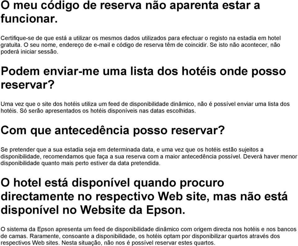 Uma vez que o site dos hotéis utiliza um feed de disponibilidade dinâmico, não é possível enviar uma lista dos hotéis. Só serão apresentados os hotéis disponíveis nas datas escolhidas.