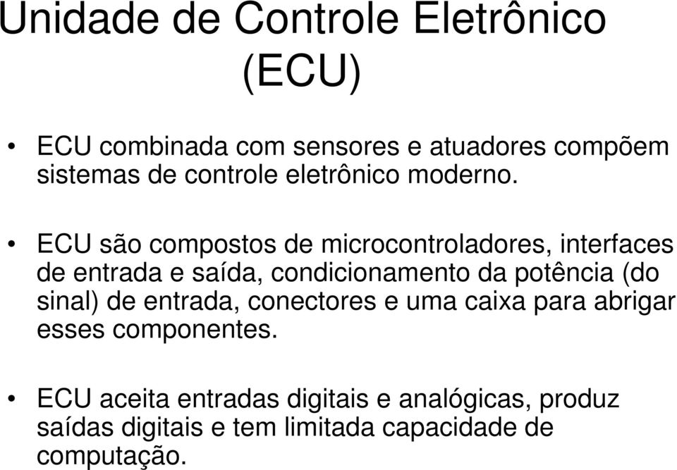 ECU são compostos de microcontroladores, interfaces de entrada e saída, condicionamento da potência