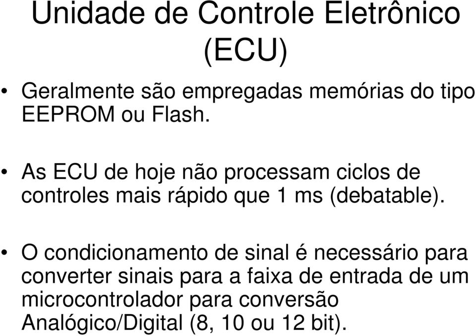 As ECU de hoje não processam ciclos de controles mais rápido que 1 ms (debatable).