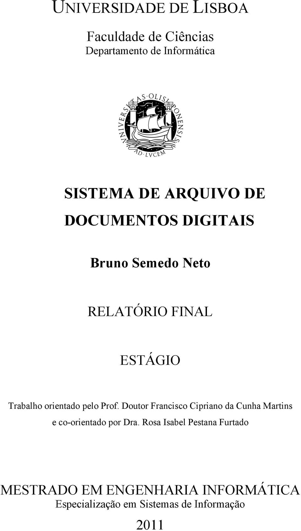 orientado pelo Prof. Doutor Francisco Cipriano da Cunha Martins e co-orientado por Dra.