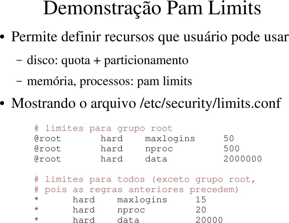 conf # limites para grupo root @root hard maxlogins 50 @root hard nproc 500 @root hard data 2000000 #