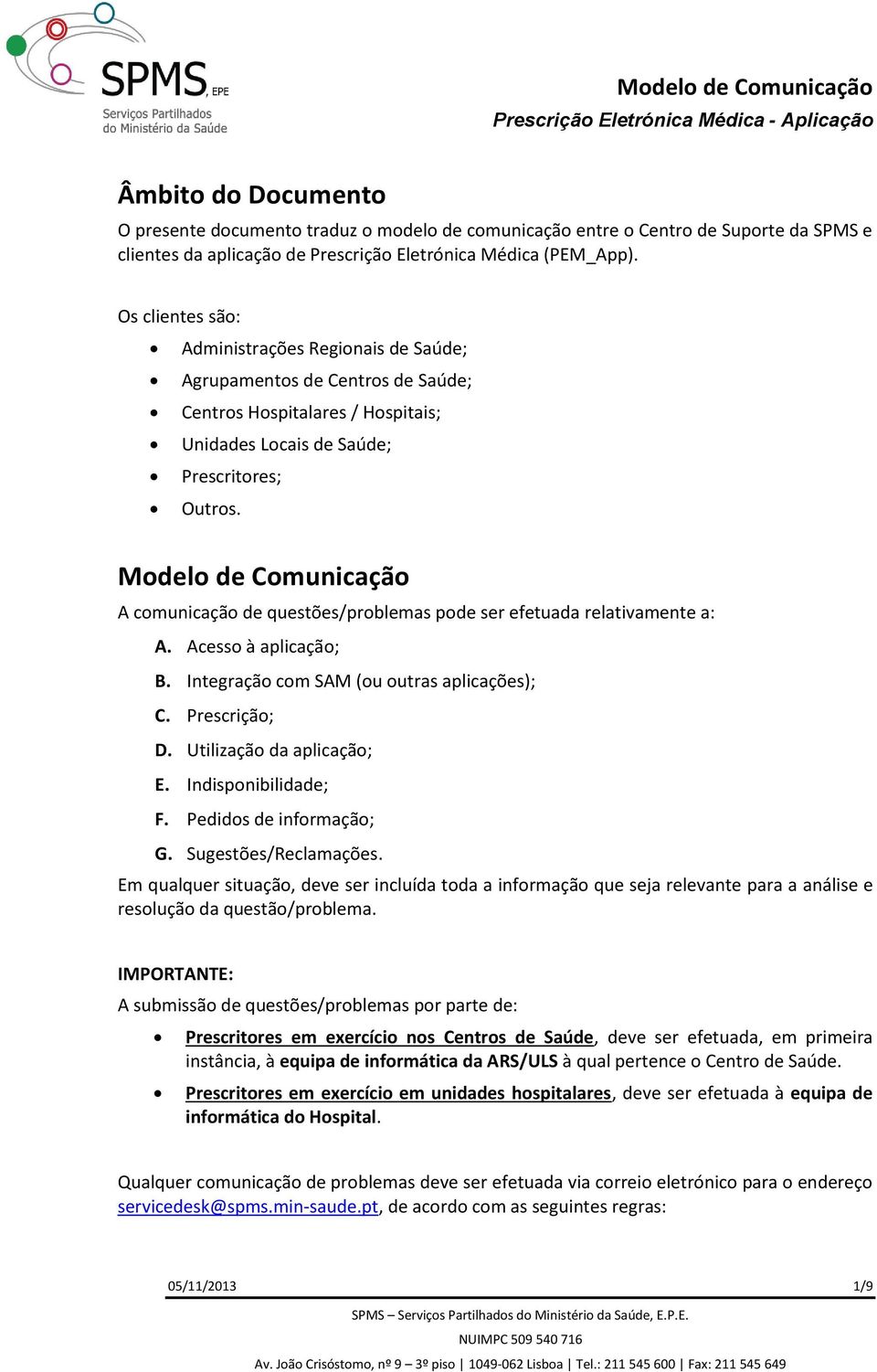 Mdel de Cmunicaçã A cmunicaçã de questões/prblemas pde ser efetuada relativamente a: A. Acess à aplicaçã; B. Integraçã cm SAM (u utras aplicações); C. Prescriçã; D. Utilizaçã da aplicaçã; E.