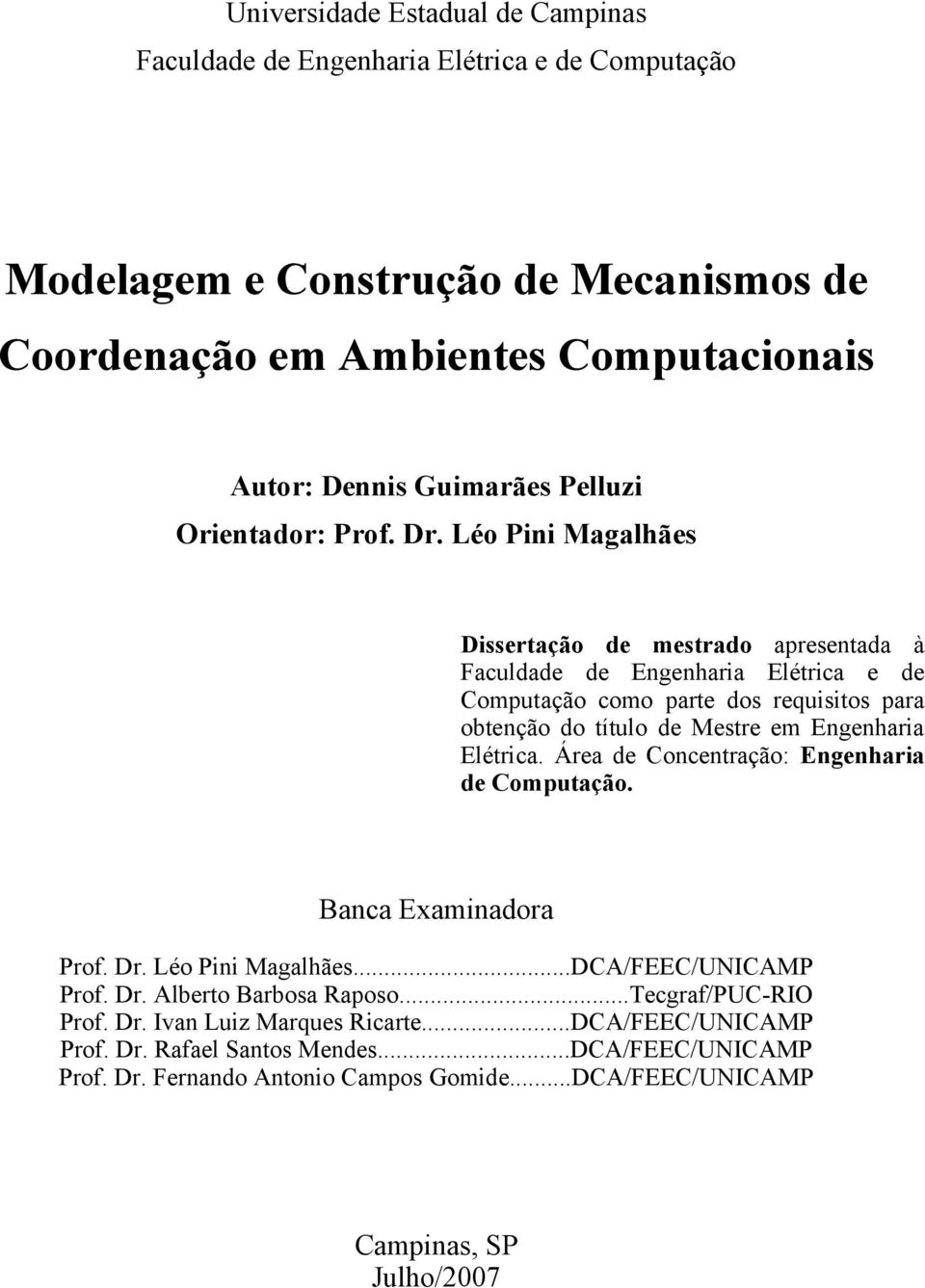 Léo Pini Magalhães Dissertação de mestrado apresentada à Faculdade de Engenharia Elétrica e de Computação como parte dos requisitos para obtenção do título de Mestre em Engenharia Elétrica.