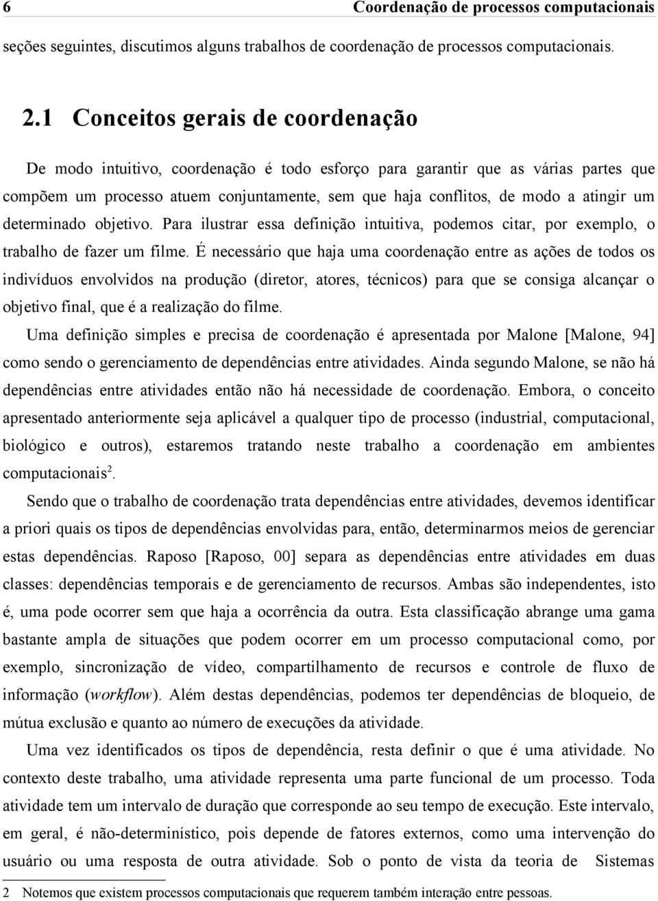 atingir um determinado objetivo. Para ilustrar essa definição intuitiva, podemos citar, por exemplo, o trabalho de fazer um filme.