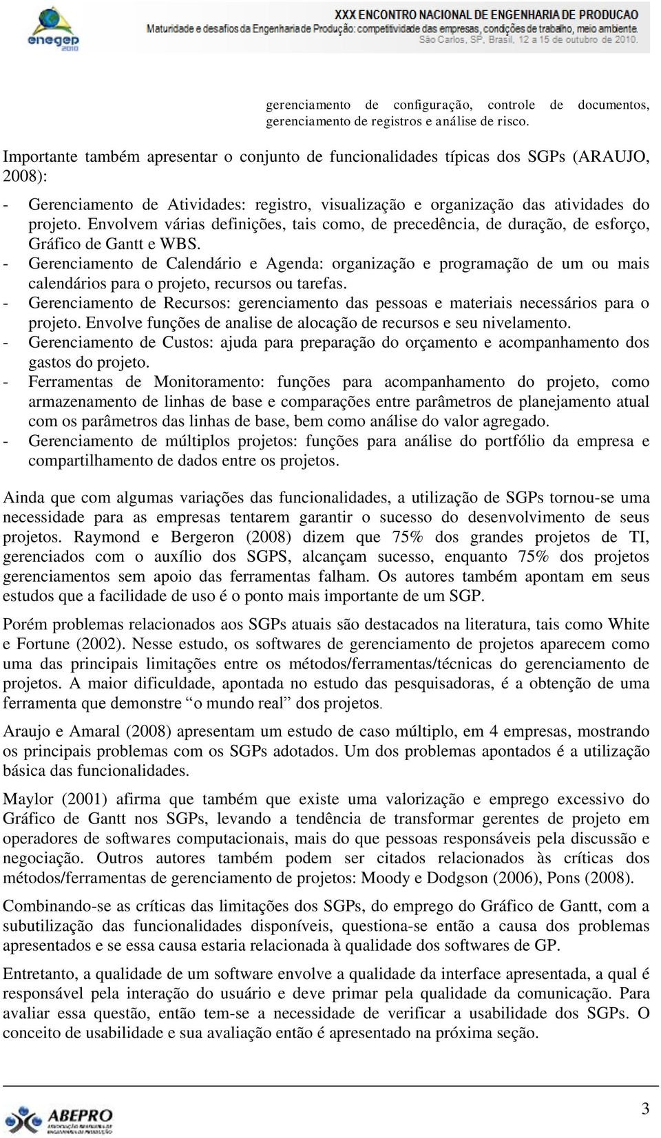 Envolvem várias definições, tais como, de precedência, de duração, de esforço, Gráfico de Gantt e WBS.