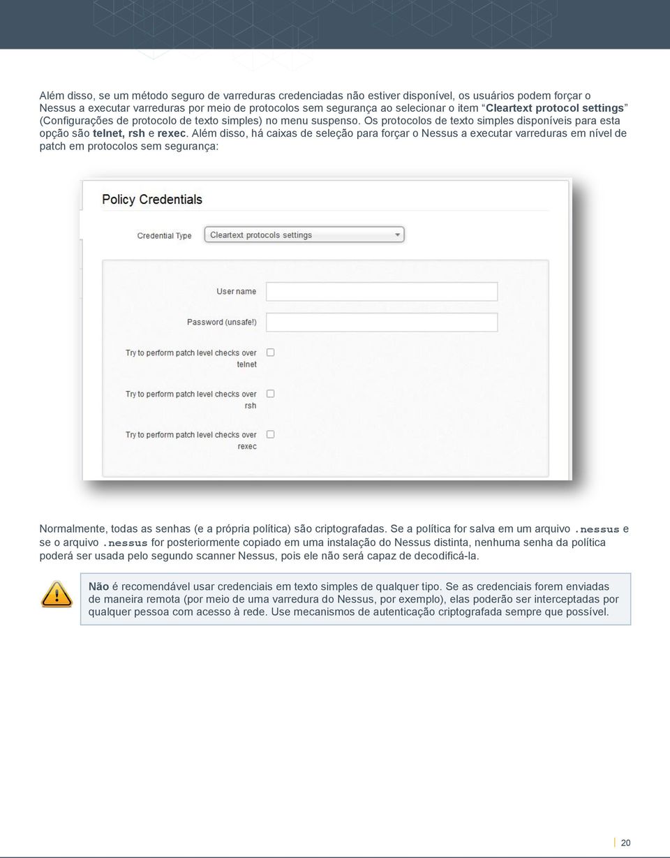 Além disso, há caixas de seleção para forçar o Nessus a executar varreduras em nível de patch em protocolos sem segurança: Normalmente, todas as senhas (e a própria política) são criptografadas.