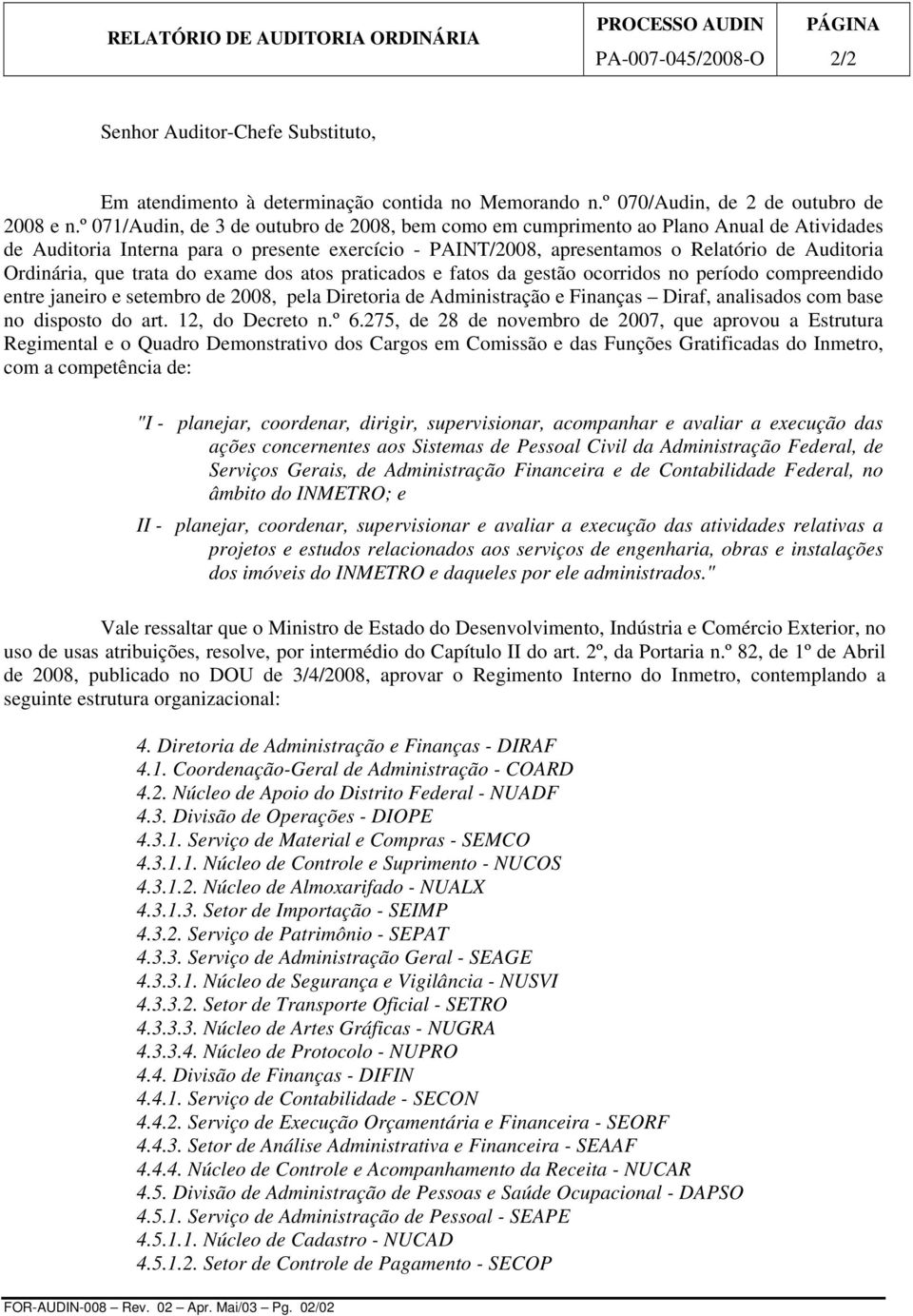 Ordinária, que trata do exame dos atos praticados e fatos da gestão ocorridos no período compreendido entre janeiro e setembro de 2008, pela Diretoria de Administração e Finanças Diraf, analisados