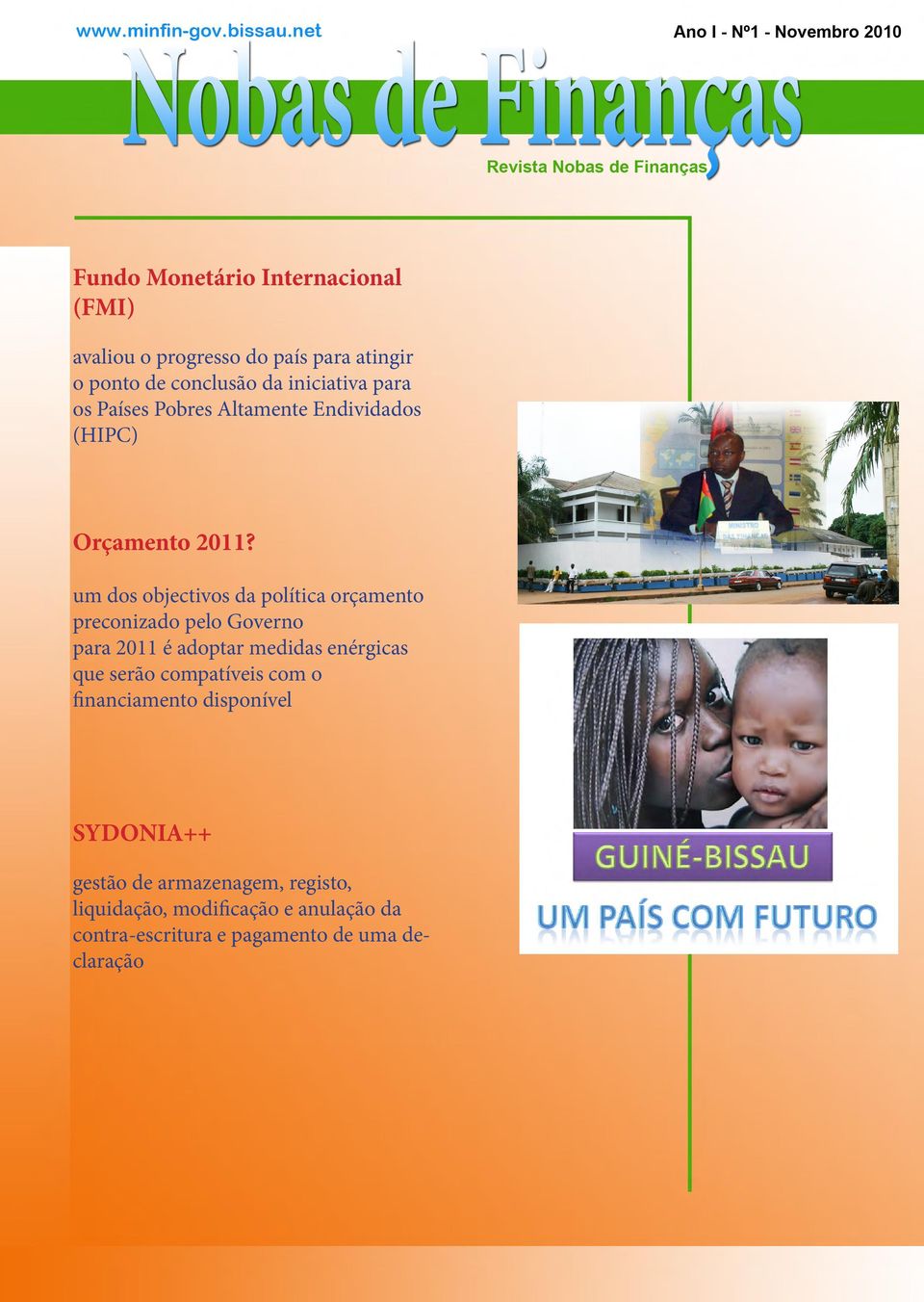 um dos objectivos da política orçamento preconizado pelo Governo para 2011 é adoptar medidas enérgicas que serão