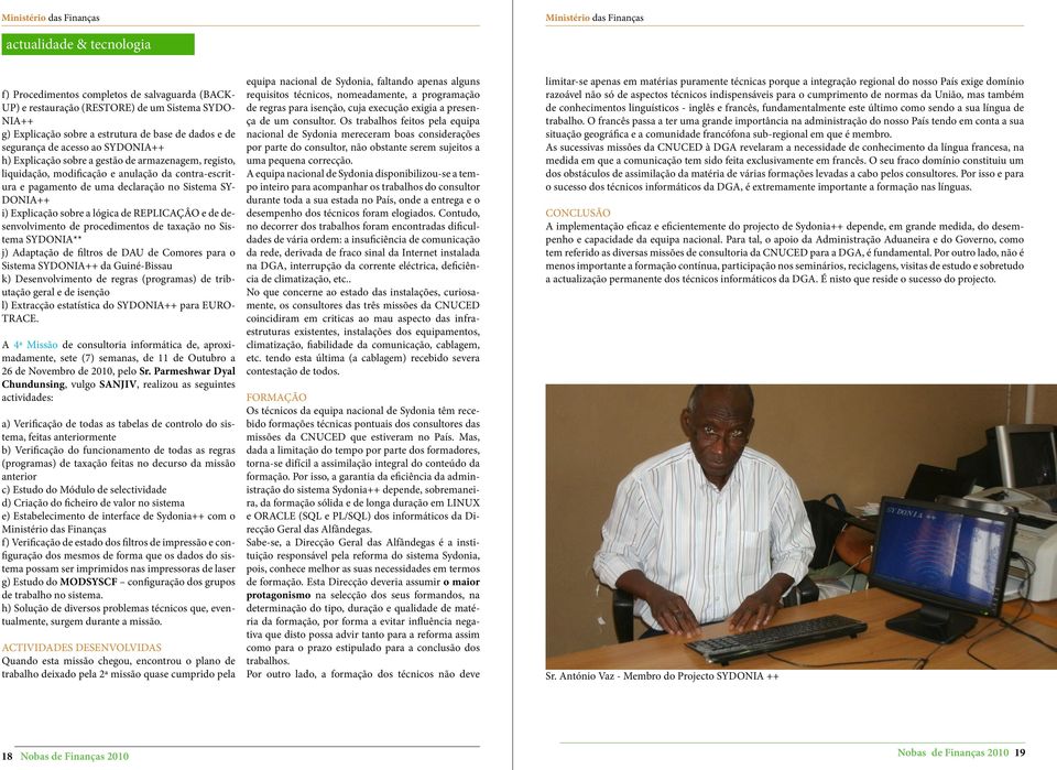 sobre a lógica de REPLICAÇÂO e de desenvolvimento de procedimentos de taxação no Sistema SYDONIA** j) Adaptação de filtros de DAU de Comores para o Sistema SYDONIA++ da Guiné-Bissau k)