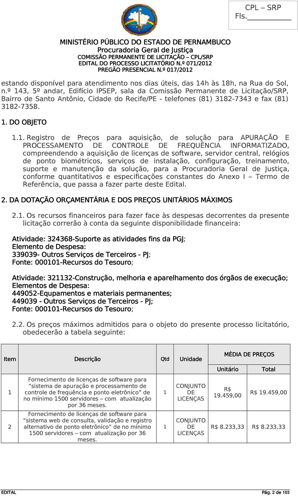 de Preços para aquisição, de solução para APURAÇÃO E PROCESSAMENTO DE CONTROLE DE FREQUÊNCIA INFORMATIZADO, compreendendo a aquisição de licenças de software, servidor central, relógios de ponto