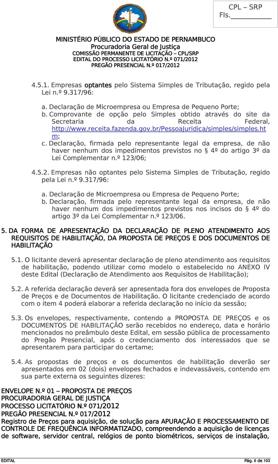 Declaração, firmada pelo representante legal da empresa, de não haver nenhum dos impedimentos previstos no 4º do artigo 3º da Lei Complementar n.º 123