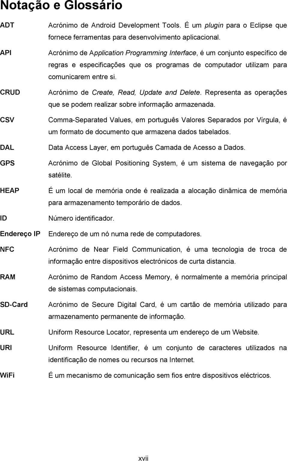 Acrónimo de Application Programming Interface, é um conjunto específico de regras e especificações que os programas de computador utilizam para comunicarem entre si.