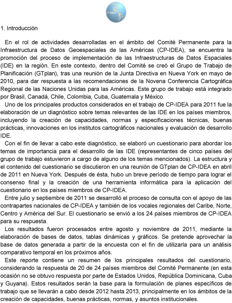 En este contexto, dentro del Comité se creó el Grupo de Trabajo de Planificación (GTplan), tras una reunión de la Junta Directiva en Nueva York en mayo de 2010, para dar respuesta a las