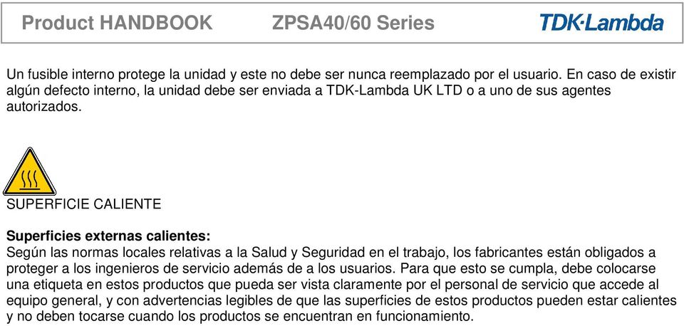 SUPERFICIE CALIENTE Superficies externas calientes: Según las normas locales relativas a la Salud y Seguridad en el trabajo, los fabricantes están obligados a proteger a los ingenieros de