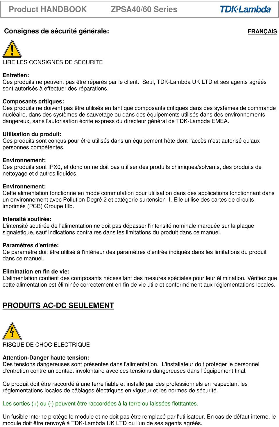 Composants critiques: Ces produits ne doivent pas être utilisés en tant que composants critiques dans des systèmes de commande nucléaire, dans des systèmes de sauvetage ou dans des équipements