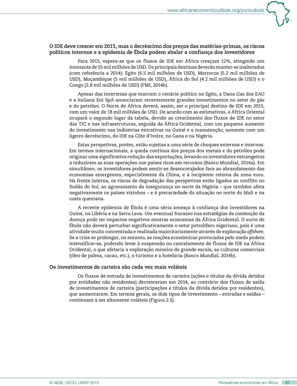 espera-se que os fluxos de IDE em África cresçam 12%, atingindo um montante de 55 mil milhões de USD. Os principais destinos deverão manter-se inalterados (com referência a 2014): Egito (6.