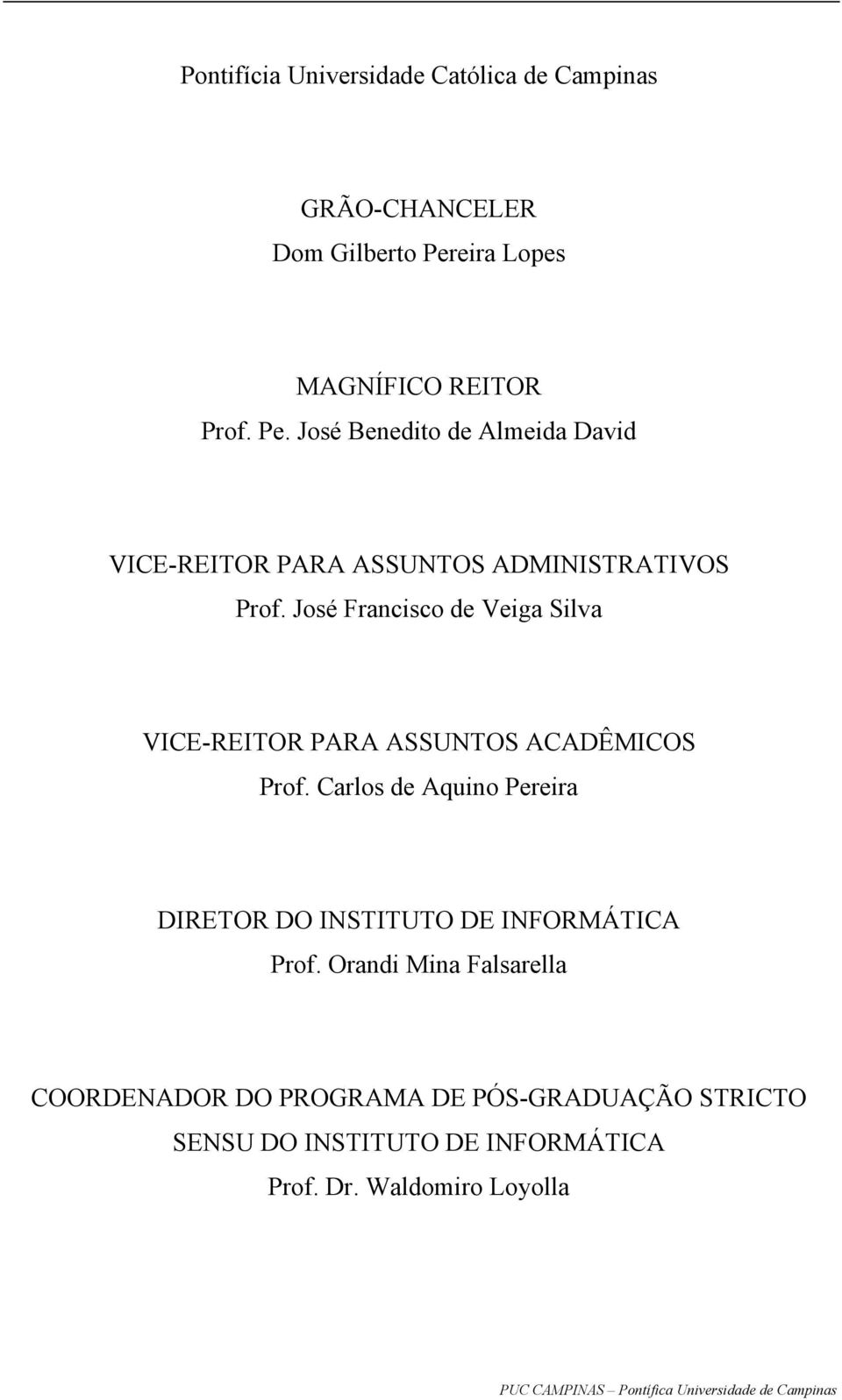 José Francisco de Veiga Silva VICE-REITOR PARA ASSUNTOS ACADÊMICOS Prof.