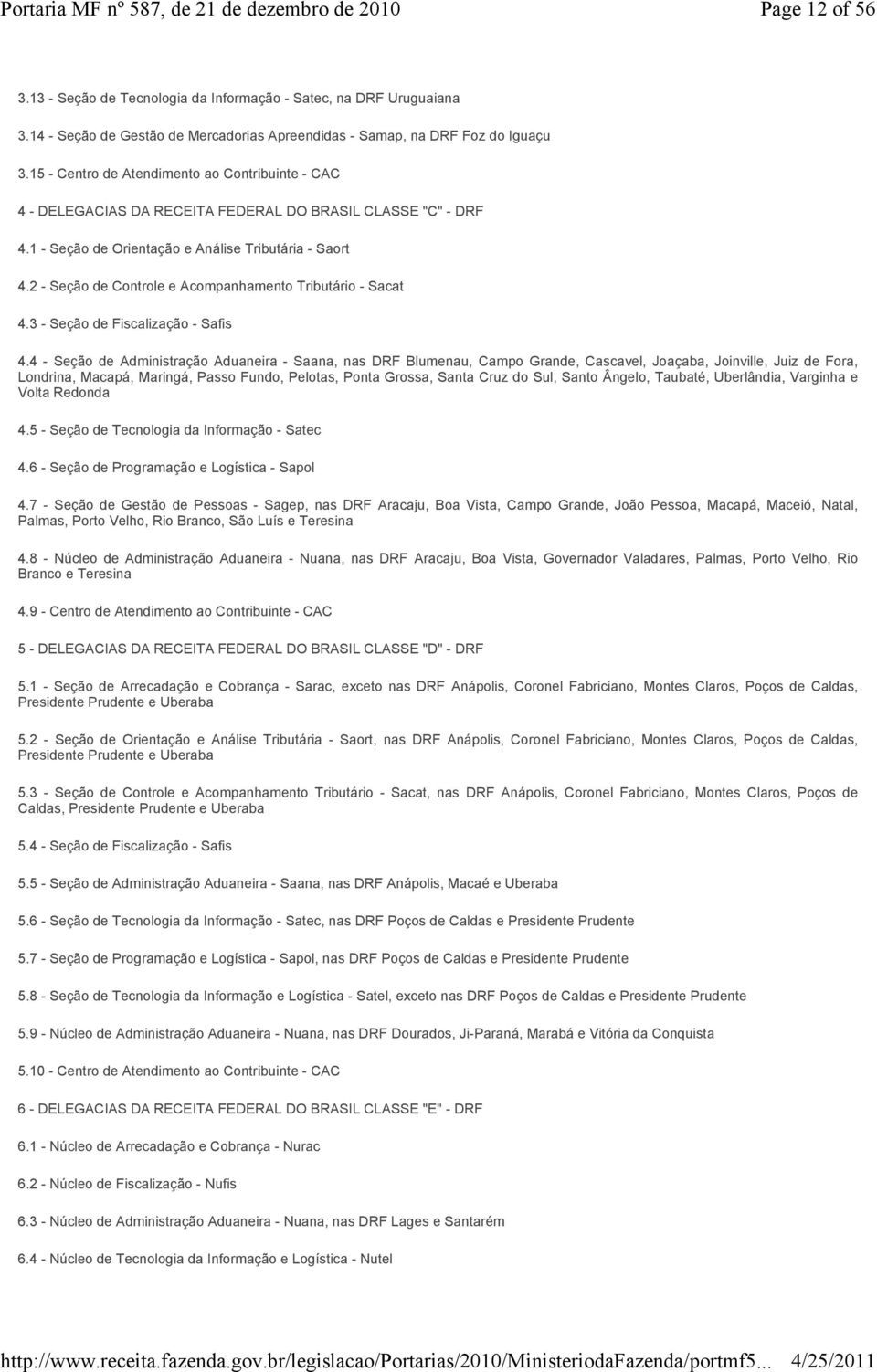 2 - Seção de Controle e Acompanhamento Tributário - Sacat 4.3 - Seção de Fiscalização - Safis 4.