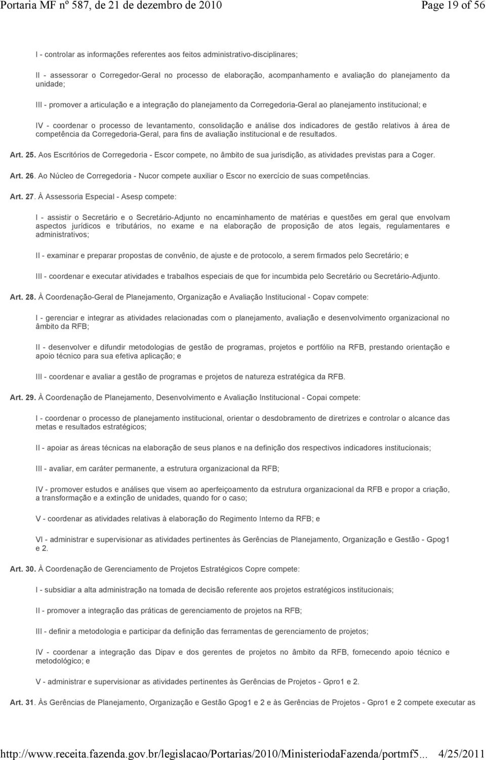 indicadores de gestão relativos à área de competência da Corregedoria-Geral, para fins de avaliação institucional e de resultados. Art. 25.