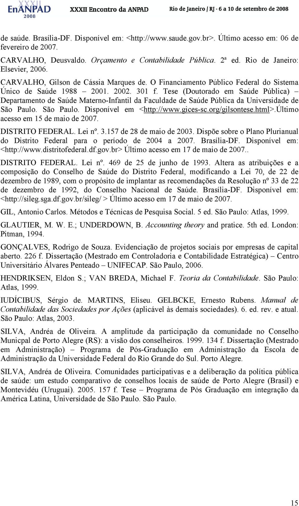 Tese (Doutorado em Saúde Pública) Departamento de Saúde Materno-Infantil da Faculdade de Saúde Pública da Universidade de São Paulo. São Paulo. Disponível em <http://www.gices-sc.org/gilsontese.html>.