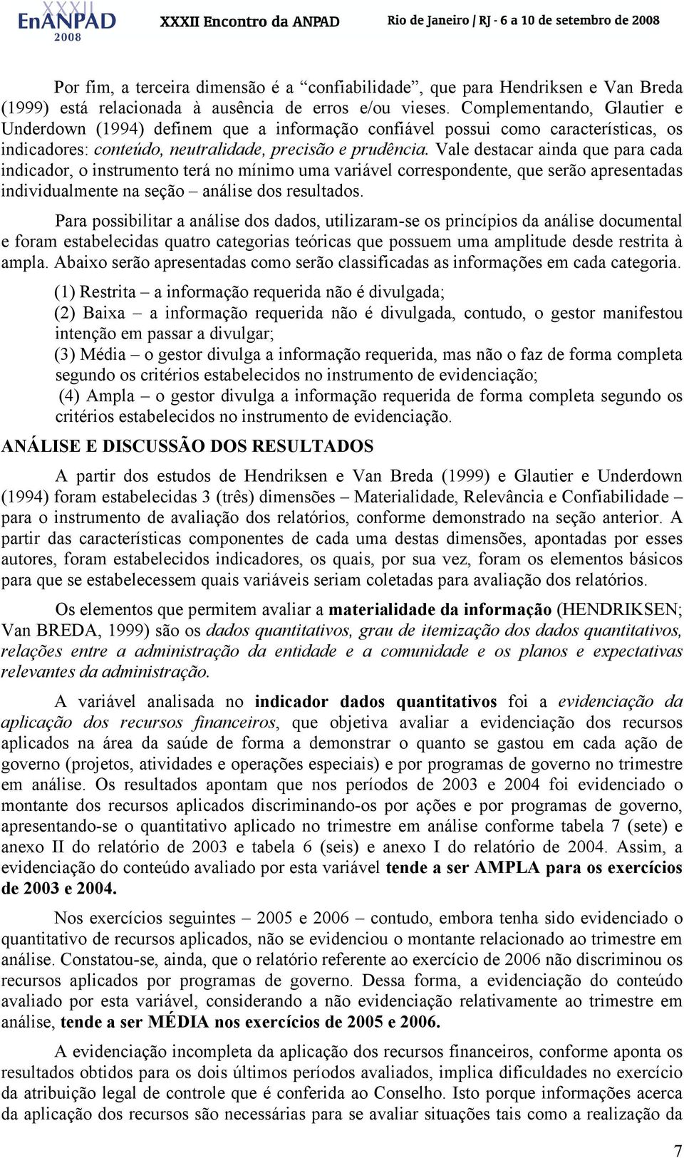 Vale destacar ainda que para cada indicador, o instrumento terá no mínimo uma variável correspondente, que serão apresentadas individualmente na seção análise dos resultados.