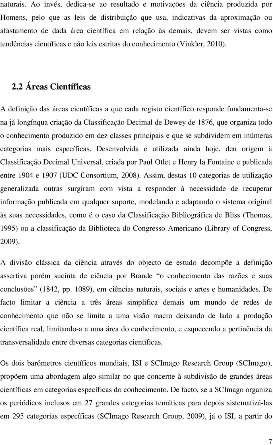 às demais, devem ser vistas como tendências científicas e não leis estritas do conhecimento (Vinkler, 20