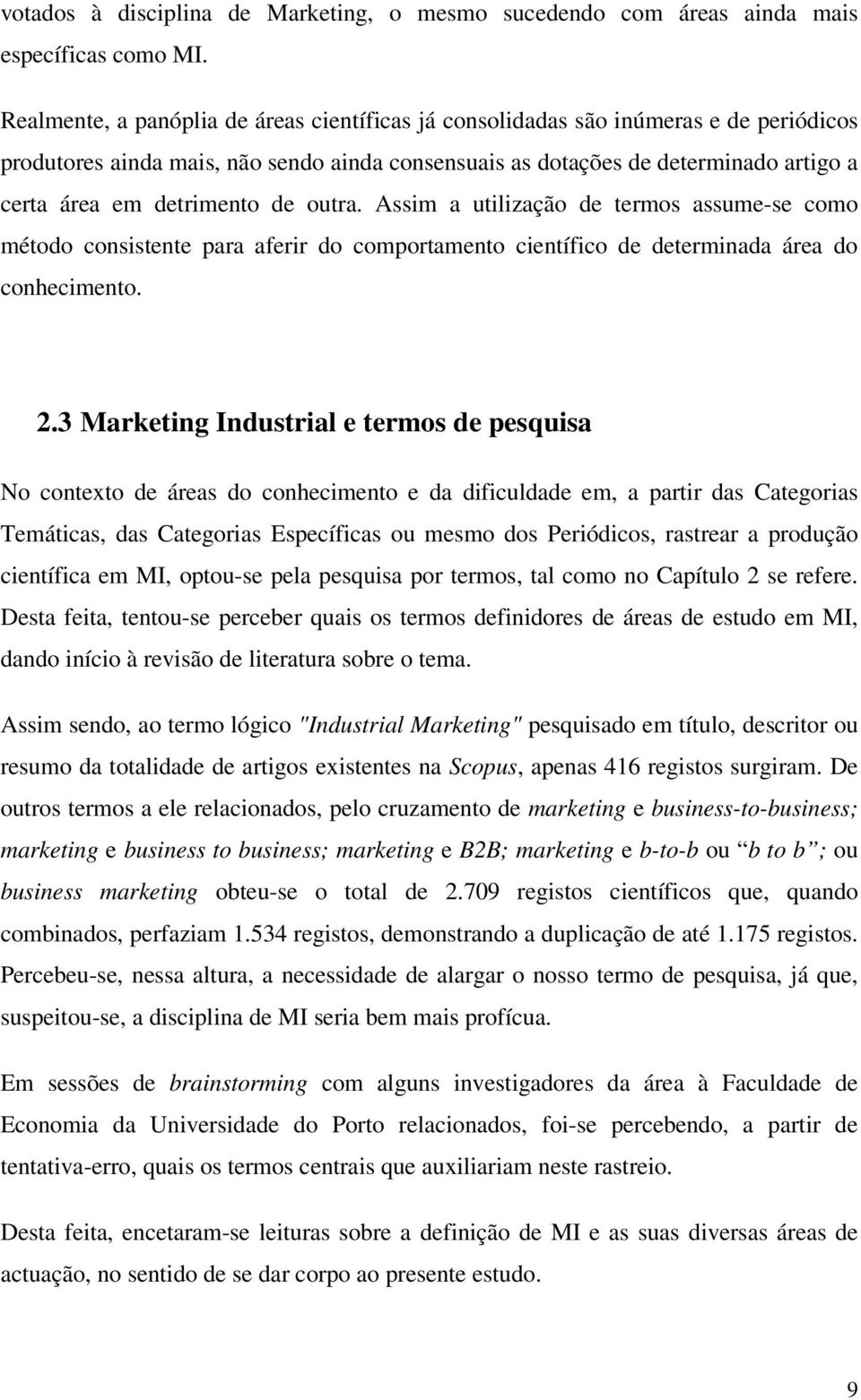 de outra. Assim a utilização de termos assume-se como método consistente para aferir do comportamento científico de determinada área do conhecimento. 2.