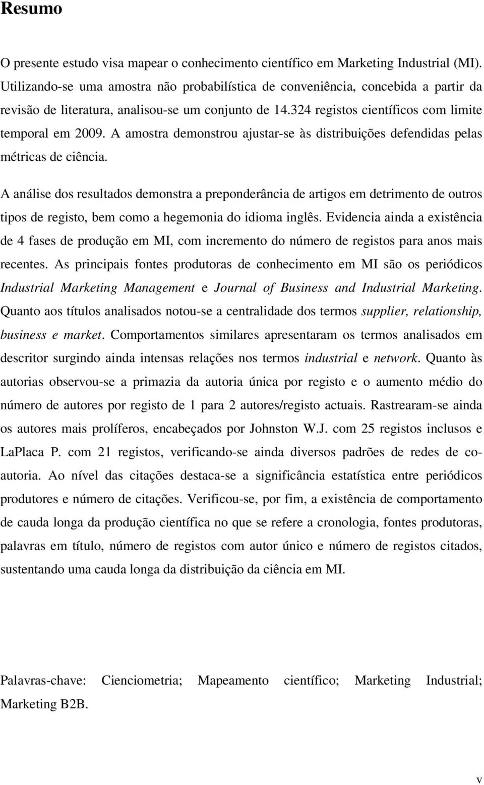 A amostra demonstrou ajustar-se às distribuições defendidas pelas métricas de ciência.