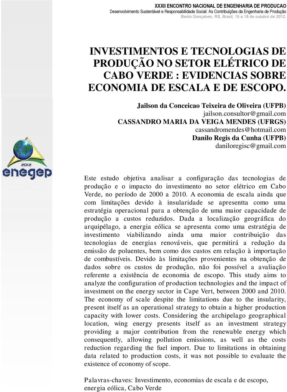 com Este estudo objetiva analisar a configuração das tecnologias de produção e o impacto do investimento no setor elétrico em Cabo Verde, no período de 2000 a 2010.