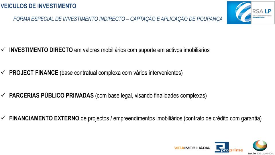 com vários intervenientes) PARCERIAS PÚBLICO PRIIVADAS (com base legal, visando finalidades