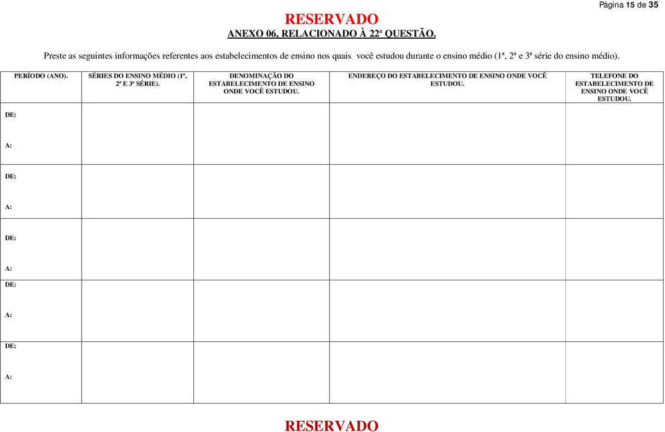 estudou durante o ensino médio (1ª, 2ª e 3ª série do ensino médio). PERÍODO (ANO).