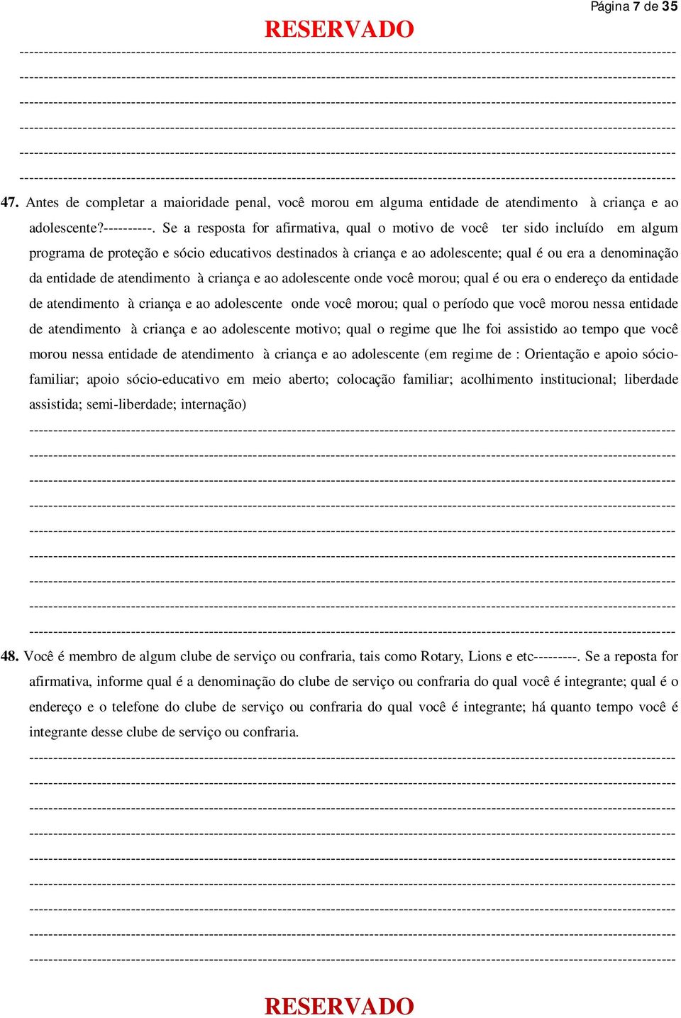 de atendimento à criança e ao adolescente onde você morou; qual é ou era o endereço da entidade de atendimento à criança e ao adolescente onde você morou; qual o período que você morou nessa entidade