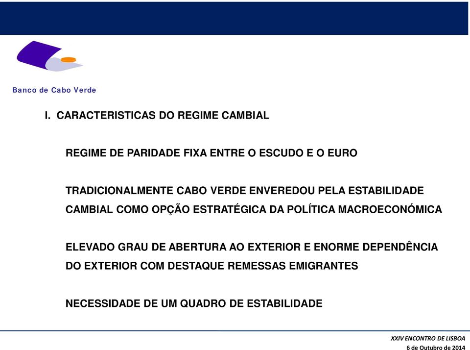 ESTRATÉGICA DA POLÍTICA MACROECONÓMICA ELEVADO GRAU DE ABERTURA AO EXTERIOR E ENORME