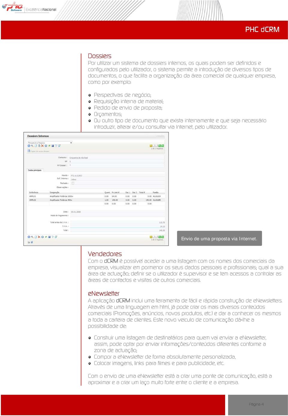 exista internamente e que seja necessário introduzir, alterar e/ou consultar via Internet, pelo utilizador. Imagem: dcrm_dossier.png Envio de uma proposta via Internet.