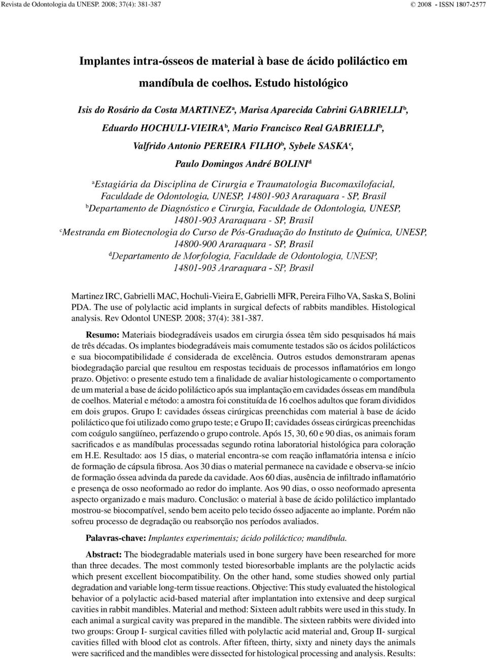 SASKA c, Paulo Domingos André BOLINI d a Estagiária da Disciplina de Cirurgia e Traumatologia Bucomaxilofacial, Faculdade de Odontologia, UNESP, 14801-903 Araraquara - SP, Brasil b Departamento de