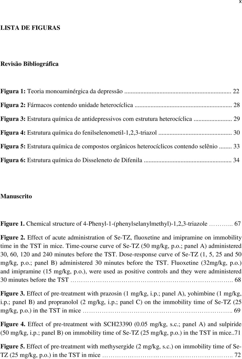 .. 30 Figura 5: Estrutura química de compostos orgânicos heterocíclicos contendo selênio... 33 Figura 6: Estrutura química do Disseleneto de Difenila... 34 Manuscrito Figure 1.