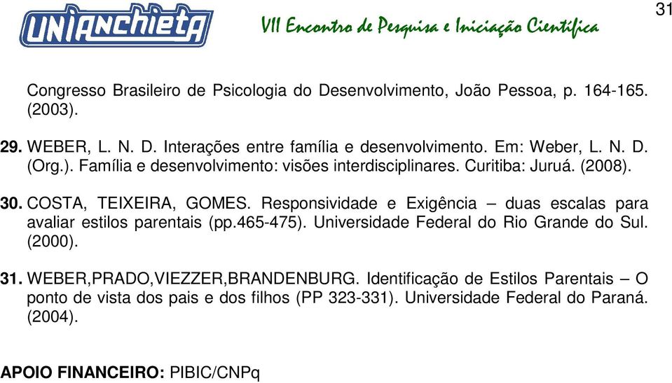 Responsividade e Exigência duas escalas para avaliar estilos parentais (pp.465-475). Universidade Federal do Rio Grande do Sul. (2000). 31.