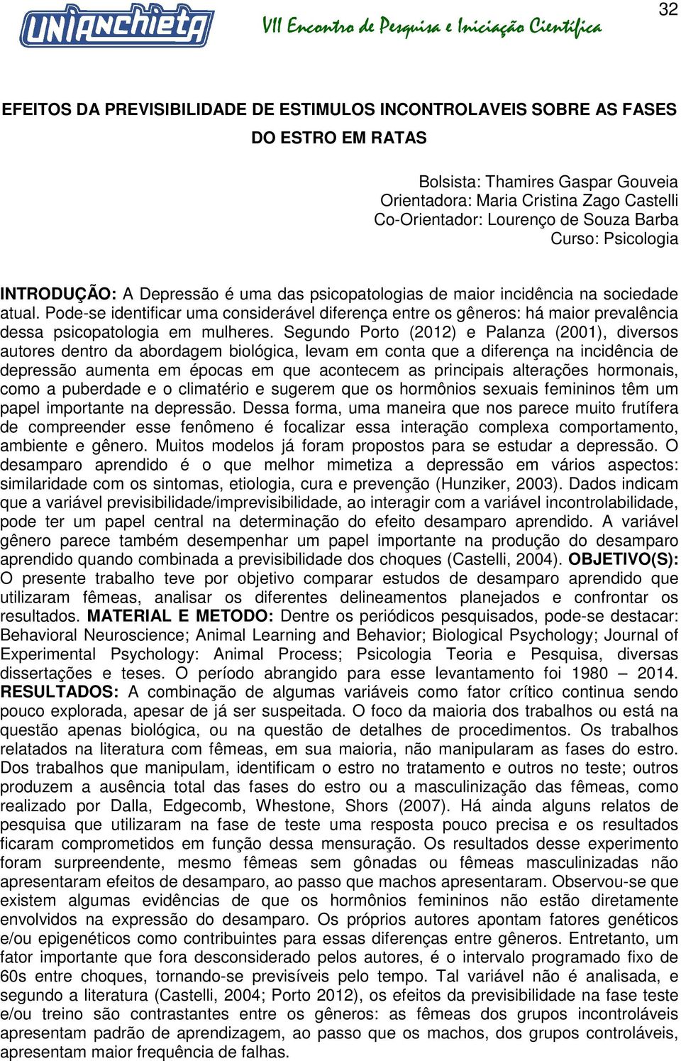 Pode-se identificar uma considerável diferença entre os gêneros: há maior prevalência dessa psicopatologia em mulheres.