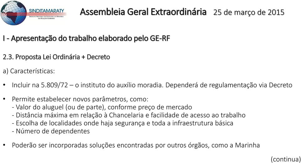 Dependerá de regulamentação via Decreto Permite estabelecer novos parâmetros, como: - Valor do aluguel (ou de parte), conforme preço de mercado