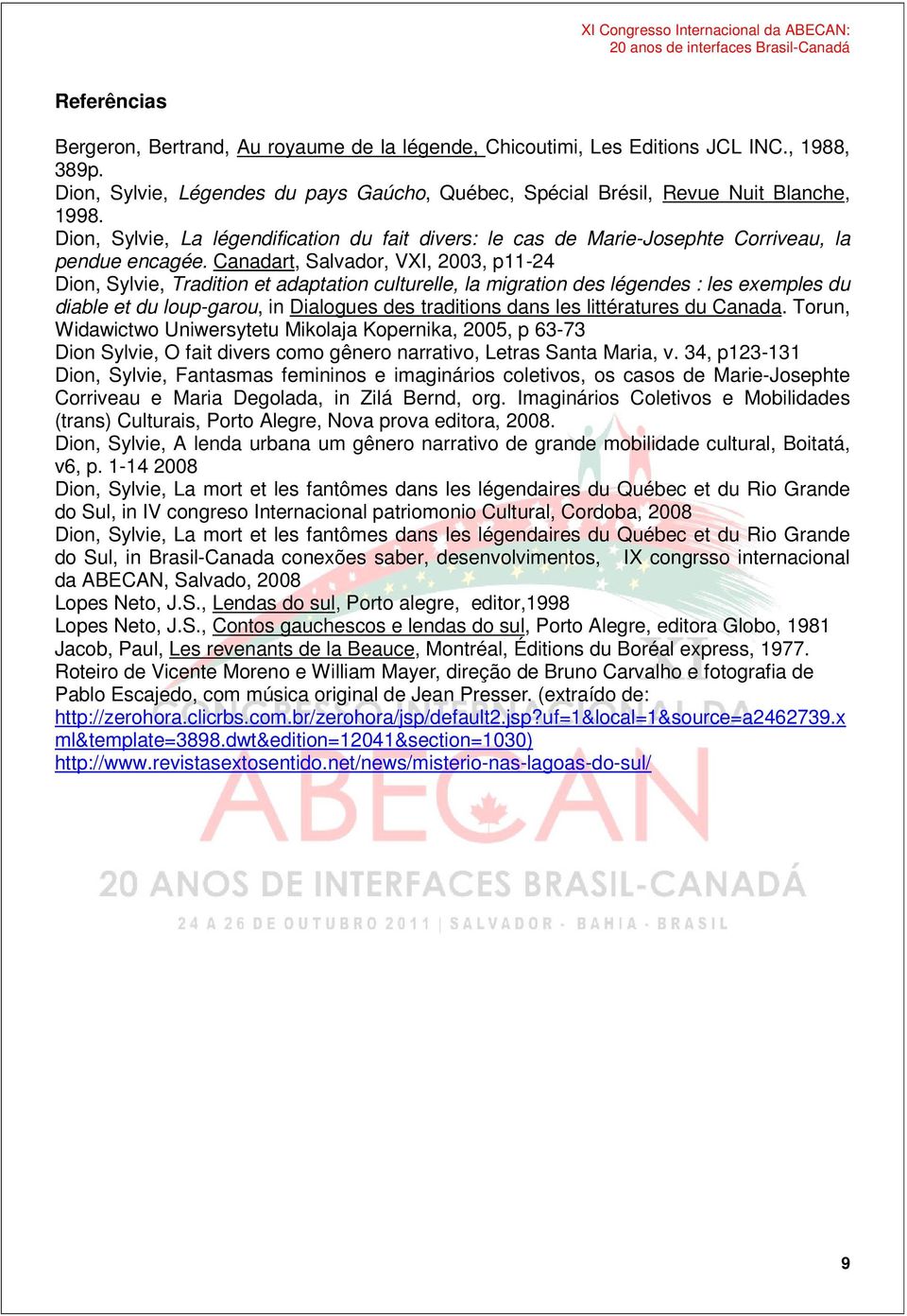 Canadart, Salvador, VXI, 2003, p11-24 Dion, Sylvie, Tradition et adaptation culturelle, la migration des légendes : les exemples du diable et du loup-garou, in Dialogues des traditions dans les