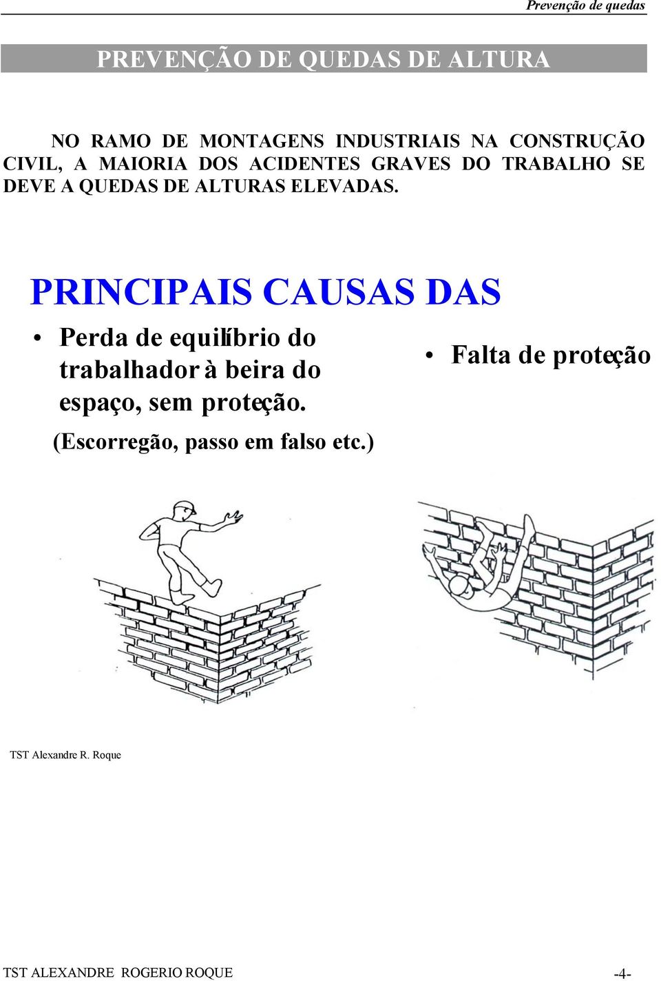 PRINCIPAIS CAUSAS DAS Perda de equilíbrio do trabalhador à beira do espaço, sem proteção.