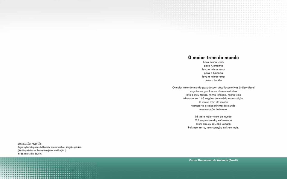 destruição. O maior trem do mundo transporta a coisa mínima do mundo meu coração itabirano.