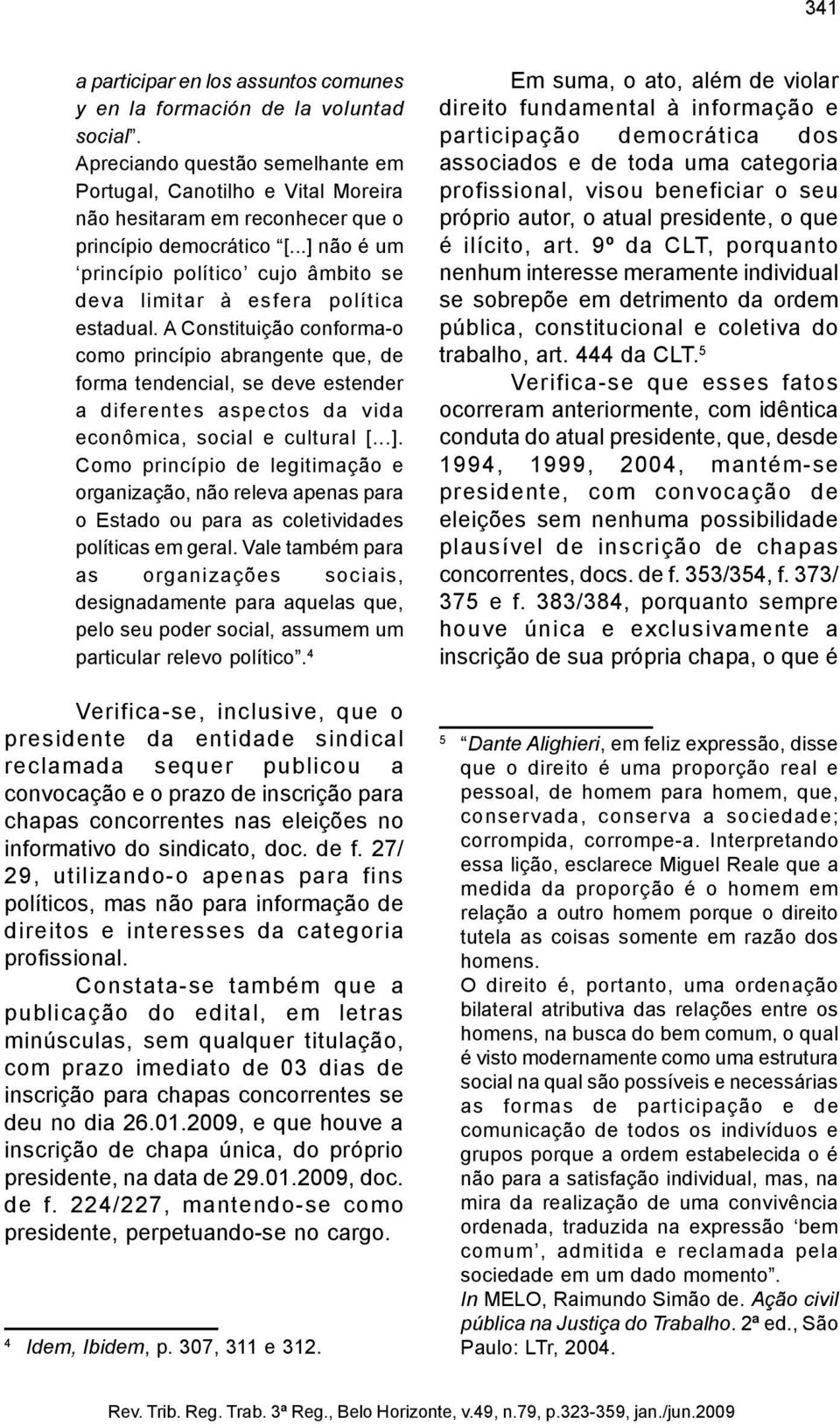 ..] não é um princípio político cujo âmbito se deva limitar à esfera política estadual.