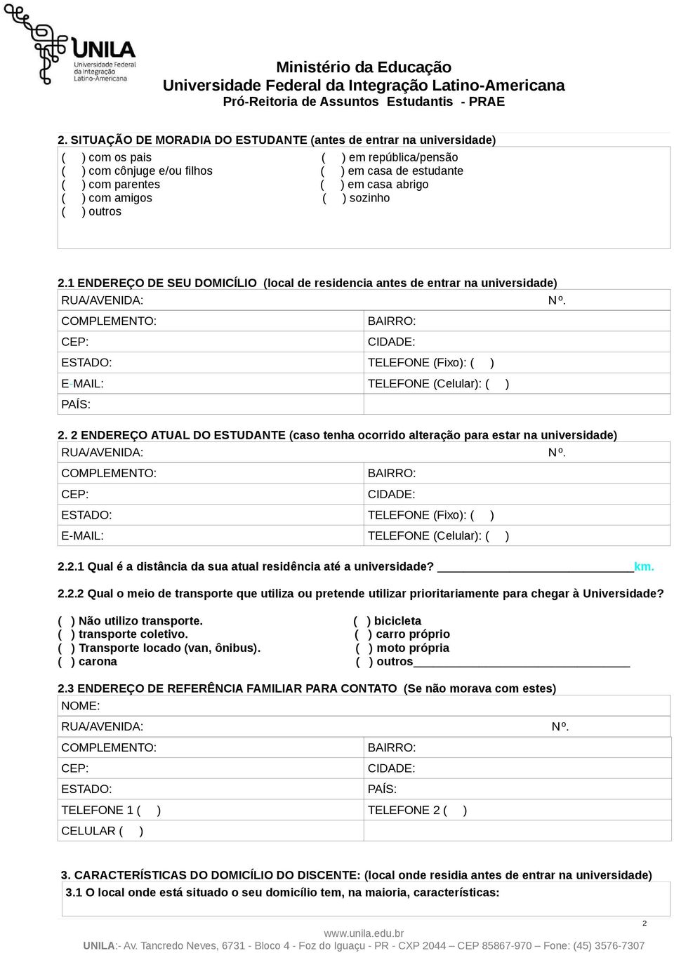 COMPLEMENTO: CEP: BAIRRO: CIDADE: ESTADO: TELEFONE (Fixo): ( ) E-MAIL: TELEFONE (Celular): ( ) PAÍS: 2.