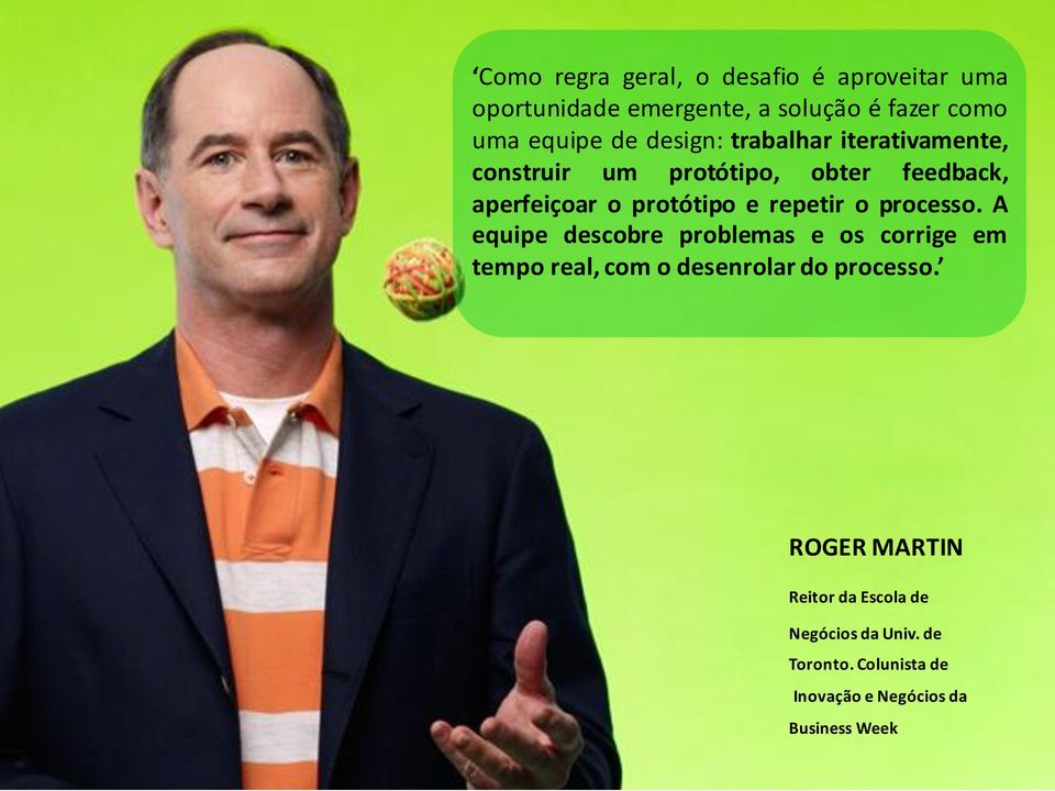 repetir o processo. A equipe descobre problemas e os corrige em tempo real, com o desenrolar do processo.