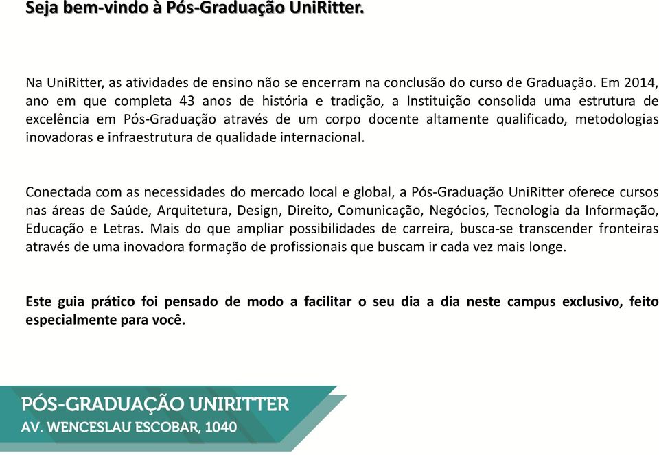 inovadoras e infraestrutura de qualidade internacional.