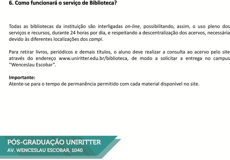 respeitando a descentralização dos acervos, necessária devido às diferentes localizações dos campi.