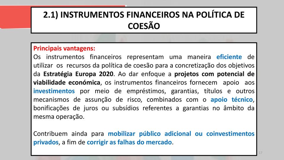 Ao dar enfoque a projetos com potencial de viabilidade económica, os instrumentos financeiros fornecem apoio aos investimentos por meio de empréstimos, garantias, títulos e